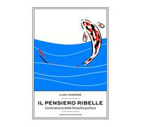 Libri Luigi Iannone - Il Pensiero Ribelle. Controstoria Della Filosofia Politica