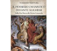Libri Ventura Tommaso - Il Pensiero Umanistico Di Dante Alighieri. Dalla Vita Nu