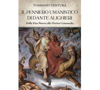 Il pensiero umanistico di Dante Alighieri. Dalla Vita Nuova alla Divina Commedia