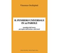 Il pensiero universale in 12 parole. Esondate dal cuore, percepite dall'anima e
