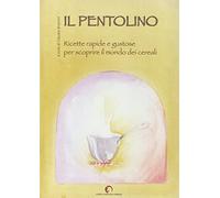 Il pentolino. Ricette facili e gustose per scoprire il mondo dei cereali