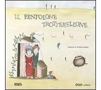 Il pentolone trotterellone. Ediz. illustrata