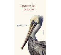 Il perché del pellicano [Paperback] Ciardi, John; Fontanella, L. and Macchia, A.