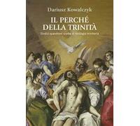 Il perché della Trinità. Dodici questioni scelte di teologia trinitaria