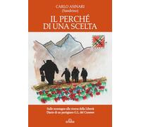 Il perché di una scelta: Sulle montagne alla ricerca della Libertà. Diario di un partigiano G.L. del Cuneese