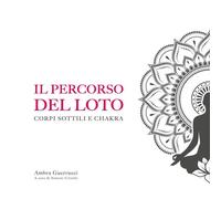 Percorso Del Loto. Corpi Sottili E Chakra - Ambra Guerrucci - 2023