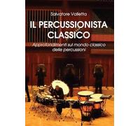 Il percussionista classico. Approfondimenti sul mondo classico delle percussioni