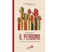 Il perdono. Come percorrere la strada dell’amore