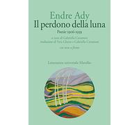 Il perdono della luna. Poesie 1906-1919. Testo ungherese a fronte