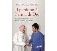 Il perdono è l'arma di Dio. Un'arma che non uccide ma fa rivivere le persone