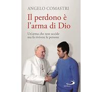 Il perdono è l'arma di Dio. Un'arma che non uccide ma fa rivivere le perso...