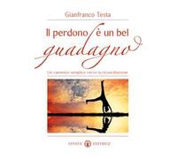 Il perdono è un bel guadagno. Un cammino semplice verso la riconciliazione