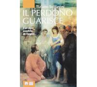 Il perdono guarisce. È un dono possibile, un Vangelo...