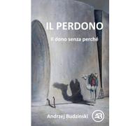 IL PERDONO. Il dono senza perché