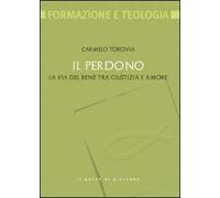 Il perdono. La via del bene tra giustizia e amore