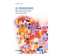 Il perdono. Manuale di psicologia clinico-giuridica [Paperback] Vanzo, Brian
