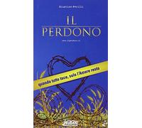 Il perdono. Quando tutto tace, solo l'amore resta