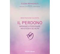 Il perdono. Una tecnica per imparare a perdonare noi stessi e gli altri. Meditazione guidata. Con CD-Audio
