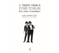Il «perduto» cinema di Ettore Petrolini. Mito. Storia. Ritrovamenti [Paperback]