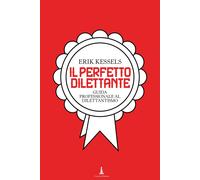 Il perfetto dilettante. Guida professionale al dilettantismo