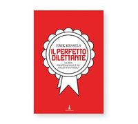 Il perfetto dilettante. Guida professionale al dilettantismo