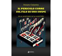 Il pericolo corre sul filo di uno swipe. Da un serial dater ad un serial killer