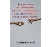 IL PERICOLO DELL'EGOISMO, DELL'INTOLLERANZA E DELL'INDIFFERENZA NEGLI ESSERI UMANI
