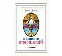 Il pericolo giudeo-massonico. Vol. 2: I fedeli della Contro-Chiesa. I Giudei