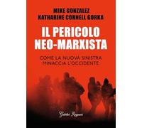 Il pericolo neo-marxista. Come la nuova sinistra minaccia l'Occidente