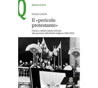 Il «pericolo protestante». Chiesa e cattolici italiani di fronte alla questione della libertà religiosa (1922-1955)