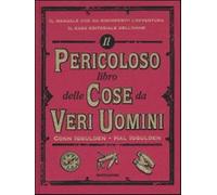 Il pericoloso libro delle cose da veri uomini. Ediz. illustrata - Iggulden...