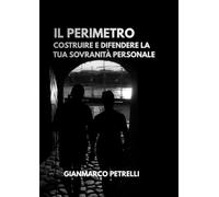 IL PERIMETRO: Costruire e difendere la tua sovranità personale