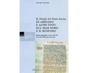 Il Periplo del ponte Eusino di Arriano e altri testi sul mar Nero e il Bosforo. Spazio geografico, mito e dominio ai confini dell'Impero Romano. Testo greco a fronte