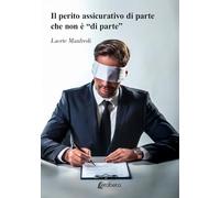 Il perito assicurativo di parte che non è «di parte»