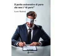 Il perito assicurativo di parte che non è «di parte»