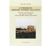 Il periurbano. Crescere «intorno» alla città. Strumenti e metodi di governo per valorizzare i benefici e limitare gli effetti negativi del periurbano