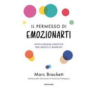 Il permesso di emozionarti. Intelligenza emotiva per adulti e bambini
