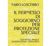 IL PERMESSO DI SOGGIORNO PER PROTEZIONE SPECIALE: CASI PRATICI, PRASSI E GIURISPRUDENZA - PRIMA PARTE