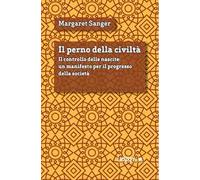 Il perno della civiltà. Il controllo delle nascite: un manifesto per il progresso della società