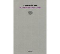 Il persecutore - Cortázar Julio