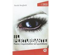 Il perturbante. Paura e inquietudine nel quotidiano - Borghetti Davide