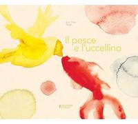 Il pesce e l'uccellino. Ediz. a colori