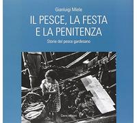 Il pesce, la festa e la penitenza. Storie del pesce gardesano