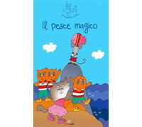 Il pesce magico. I gatti di Nicoletta Costa. Ediz. a colori