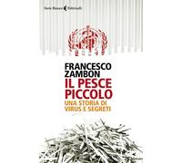 Il pesce piccolo. Una storia di virus e segreti - 2021 - Feltrine