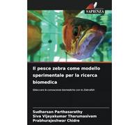 Il pesce zebra come modello sperimentale per la ricerca biomedica: Sbloccare le conoscenze biomediche con lo Zebrafish