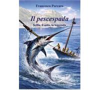 Il pescespada. Scilla, il mito, la leggenda