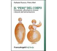 Il «peso» del corpo. Conoscere, affrontare e vincere i disturbi dell'alimentazione