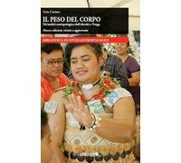 Peso Del Corpo. Un'Analisi Antropologica Dell'Obesità A Tonga - Gaia Cottino