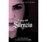 Il peso del silenzio. La mia storia, la voce che ora urla - [EBS Print]